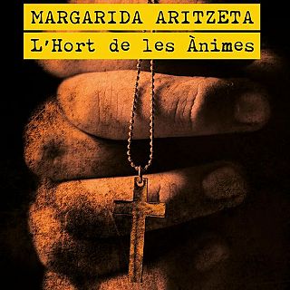 L'Hort de les Ànimes. Margarida Aritzeta. Silencis, esglèsia i secrets