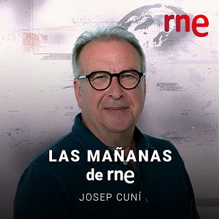 Las mañanas de RNE - Josep Cuní con Josep Cuní
